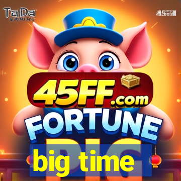 big time - ganhei dinheiro